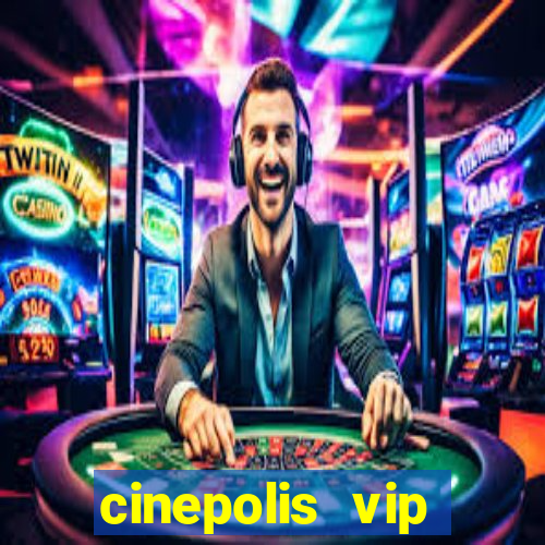 cinepolis vip parque shopping